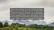 1695512-Lao-Tzu-Quote-Not-knowing-is-true-knowledge-Presuming-to-know-is-a.jpg